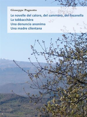 cover image of Le novelle del calore, del sammaro, del fasanella--La tabbacchèra--Una denuncia anonima--Una madre cilentana